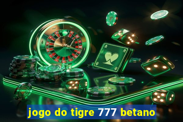 jogo do tigre 777 betano